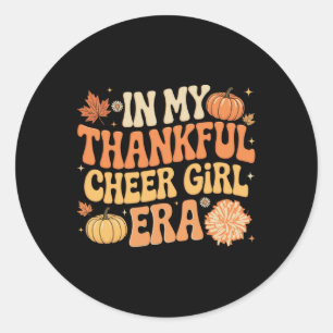 In My Thankful Cheer Girl Era Thanksgiving Cheerle Classic Round Sticker