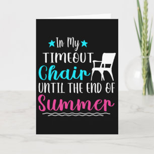 In My Timeout Chair Until The End Of Summer Card