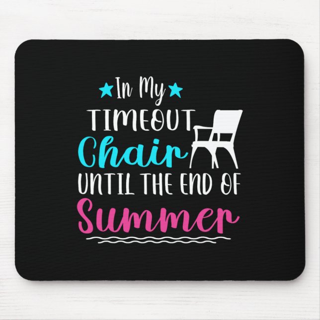 In My Timeout Chair Until The End Of Summer  Mouse Pad (Front)