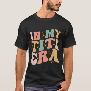 In My Titi Era Groovy Funny Titi Aunt Auntie Mothe T-Shirt