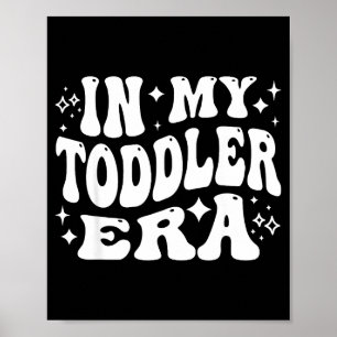 In My Toddler Era, Parent Life, Parenting Humor Poster