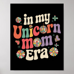 In My Unicorn Mum Era Mothers Day First Fathers Da Poster