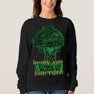 In My Veins Flows The Blood Of Irish Rebels St Pat Sweatshirt
