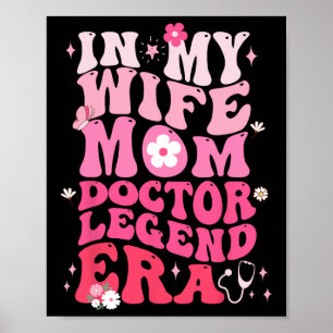 In My Wife Mom Doctor Legend Era Funny Doctor Mom  Poster
