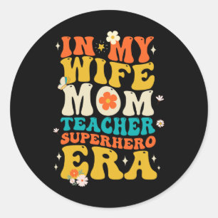 In My Wife Mum Teacher Superhero Era Mothers Day T Classic Round Sticker