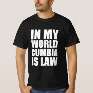 In my world cumbia is law T-Shirt