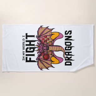 In My World I Fight Dragons Beach Towel