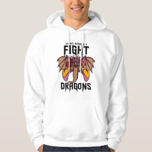 In My World I Fight Dragons Hoodie