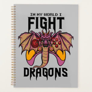In My World I Fight Dragons Planner