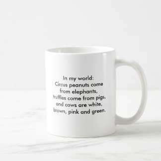 In my world: Truffles come from pigs... Coffee Mug