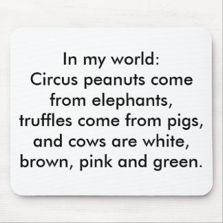 In my world: Truffles come from pigs Mouse Pad