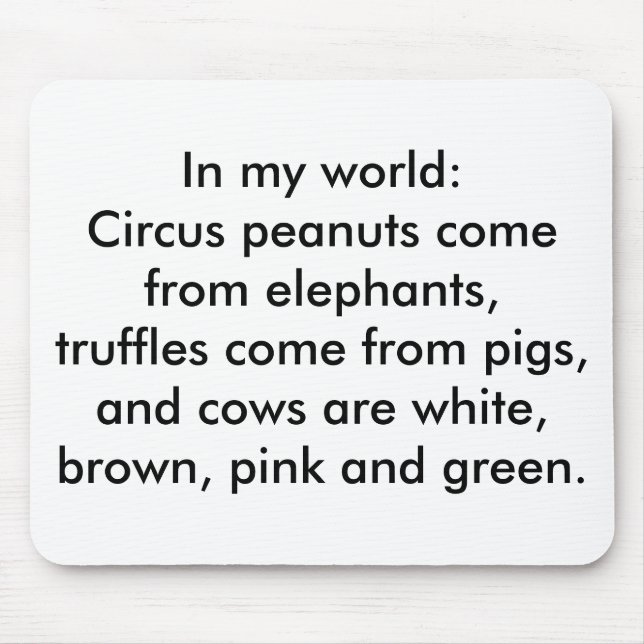 In my world: Truffles come from pigs Mouse Pad (Front)