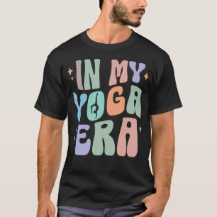 In My Yoga Era Yoga Meditation Workout Yoga Class T-Shirt
