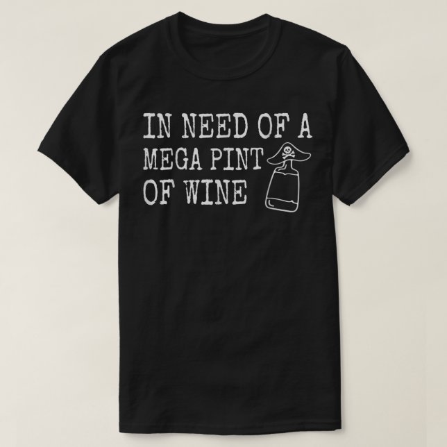 In Need Of A Mega Pint Of Wine T-Shirt (Design Front)