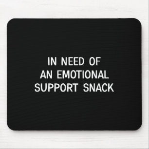 in Need of an Emotional Support Snack Mouse Pad