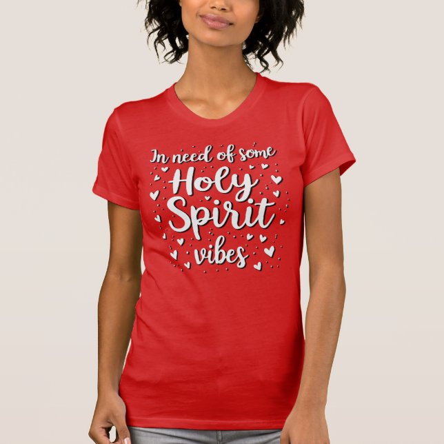 In need of some Holy Spirit vibes T-Shirt (Front)