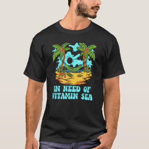 In Need of Vitamin Sea Beach Tourist Ocean Travele T-Shirt
