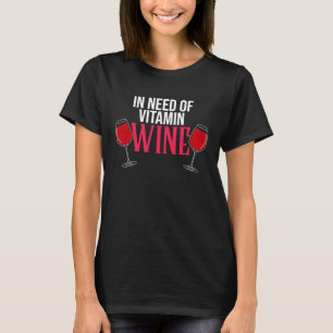 In Need Of Wine Drinking Drinker Sayings Graphic T-Shirt