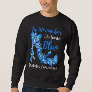 In November We Wear Blue Butterflies Diabetes Awar Sweatshirt