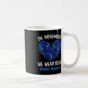 In November we Wear Blue Cure Diabetes Awareness L Coffee Mug