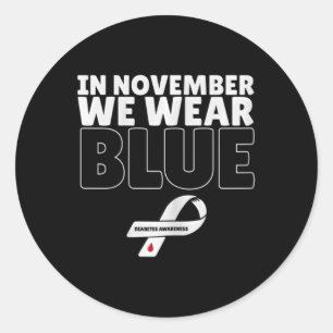 In November We Wear Blue Diabetes Awareness Blue  Classic Round Sticker