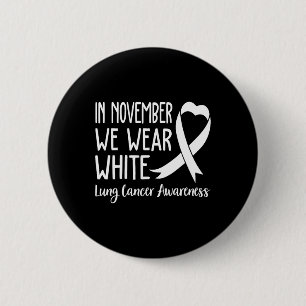 In November We Wear White Lung Cancer Awareness 1 6 Cm Round Badge