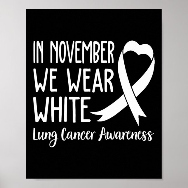 In November We Wear White Lung Cancer Awareness 1  Poster (Front)