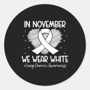 In November We Wear White Lung Cancer Awareness Ri Classic Round Sticker