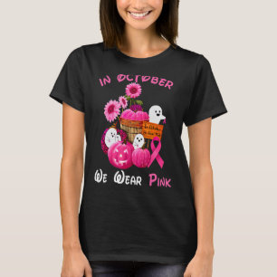 In Oct We Wear Pink, Pink Flowers, Pumpkin And Gho T-Shirt