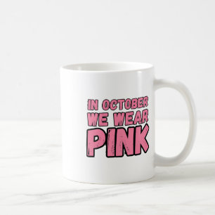 In October Breast Cancer Awareness Coffee Mug