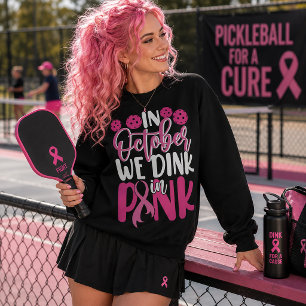 In October We Dink in Pink Sweatshirt