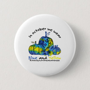 In October We Wear Blue And Yellow Down Syndrome A 6 Cm Round Badge