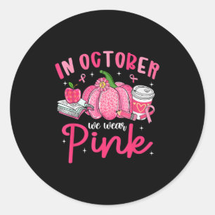 In October We Wear Nk Breast Cancer Awareness Teac Classic Round Sticker