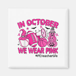 In October We Wear Nk Breast Cancer Pe Teacher Lif Magnet