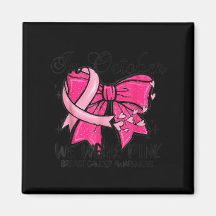 In October We Wear Nk Coquette Breast Cancer Aware Magnet
