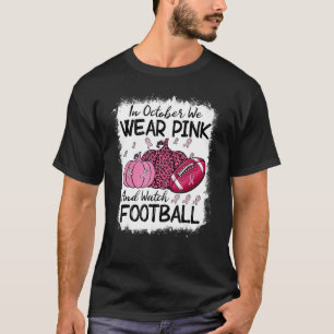 In October We Wear Pink And Watch Football_16 T-Shirt