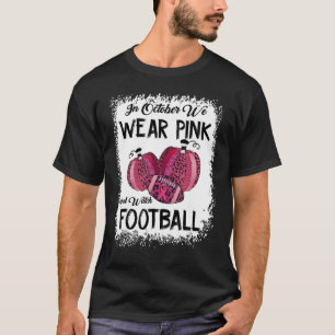 In October We Wear Pink And Watch Football_9 T-Shirt