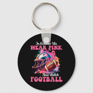 In October We Wear Pink And Watch Football Breast  Key Ring