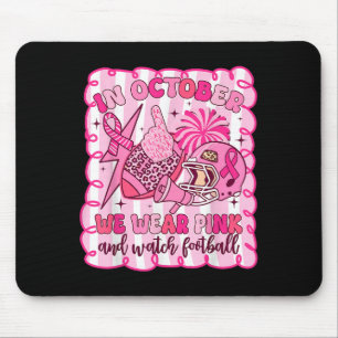 In October We Wear Pink And Watch Football Breast Mouse Pad