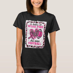 In October We Wear Pink And Watch Football Breast T-Shirt