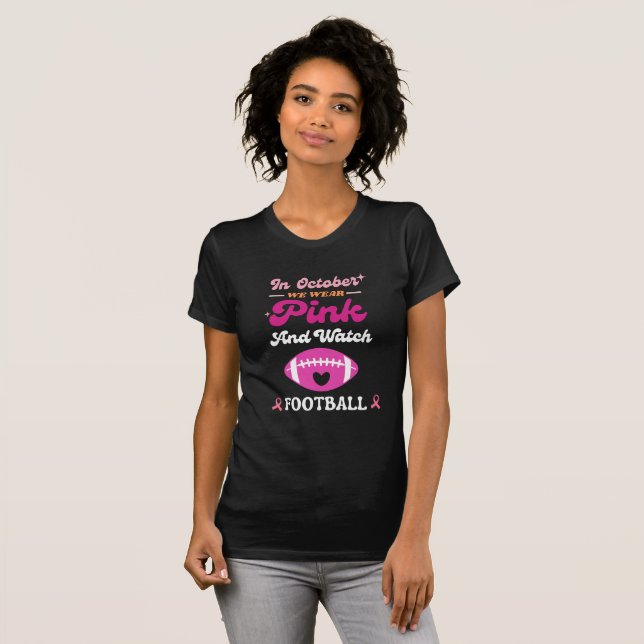 In October We Wear Pink And Watch Football Breast  T-Shirt (Front Full)