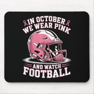 In October We Wear Pink And Watch Football Helmet  Mouse Pad