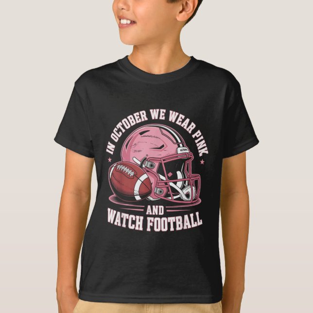 In October We Wear Pink And Watch Football Helmet  T-Shirt (Front)
