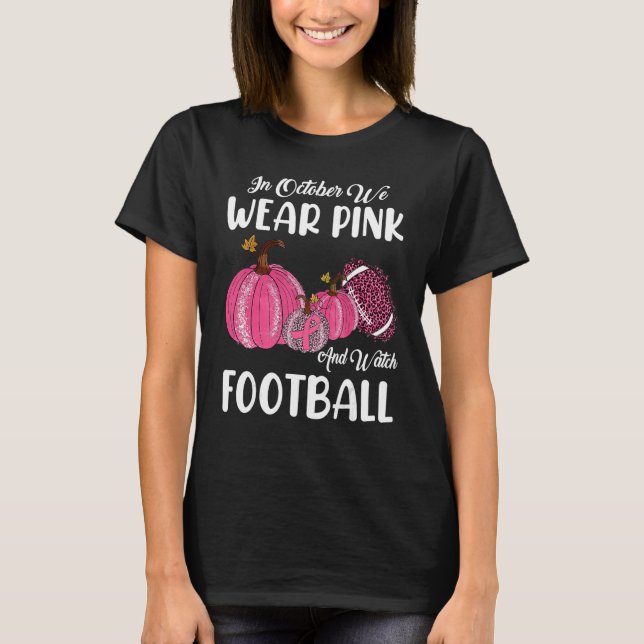 In October We Wear Pink And Watch Football Pumpkin T-Shirt (Front)