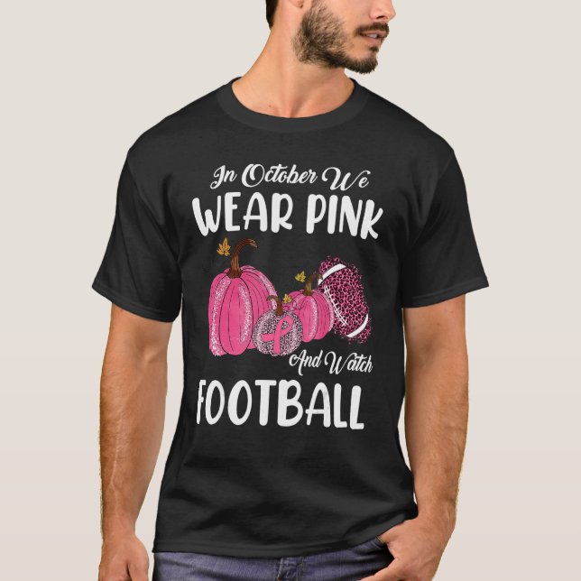 In October We Wear Pink And Watch Football Pumpkin T-Shirt (Front)