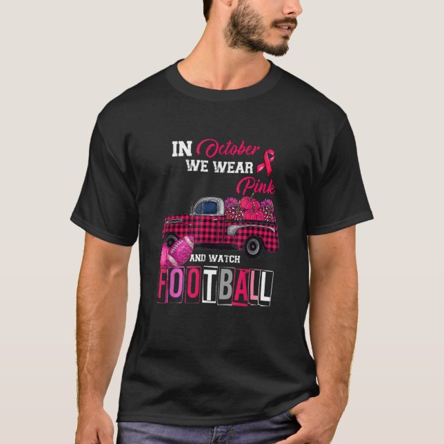 In October We Wear Pink and Watch Football T-Shirt (Front)
