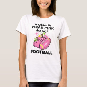In October We Wear Pink And Watch Football T-Shirt