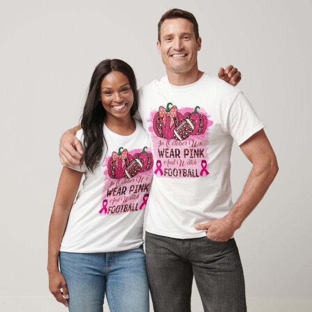 In October We Wear Pink and Watch Football T-Shirt (Unisex)