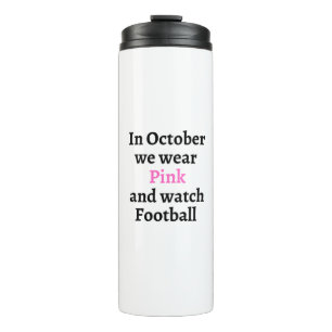 In october we wear pink and watch football thermal tumbler