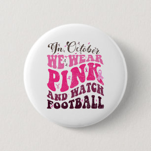 In October We Wear Pink And Watch Footbyll Breast 6 Cm Round Badge